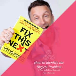 how to identify the biggest problem in your esthetician business mike michaelowitz maxine drake