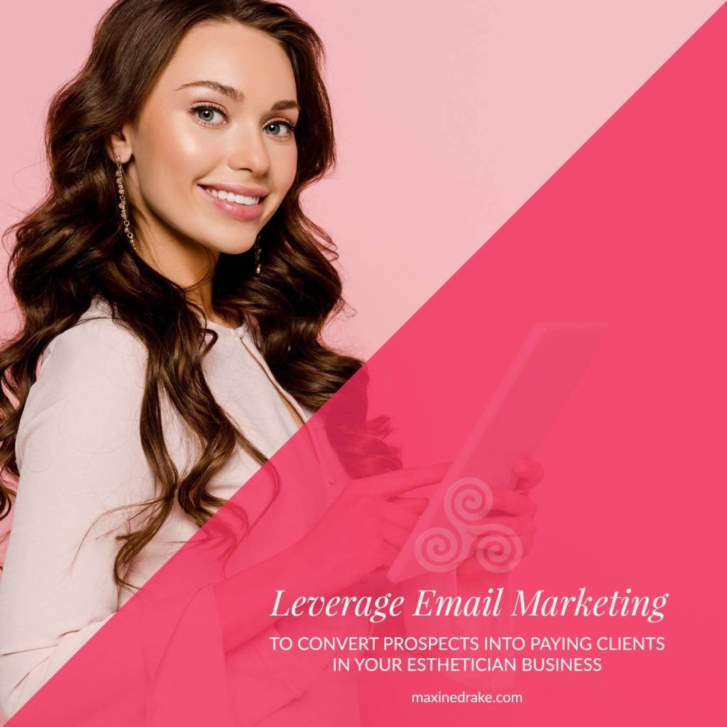 Leverage email marketing to convert prospects into paying clients in your esthetician business