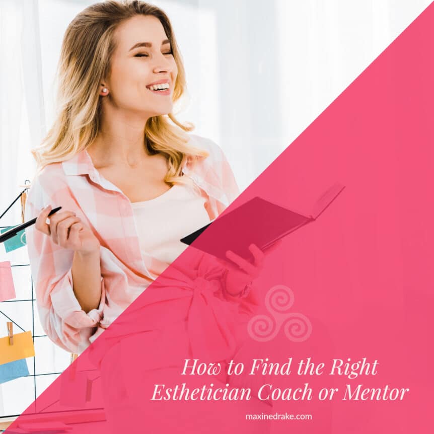 How to Find the Right Esthetician Coach or Mentor Maxine Drake Blog